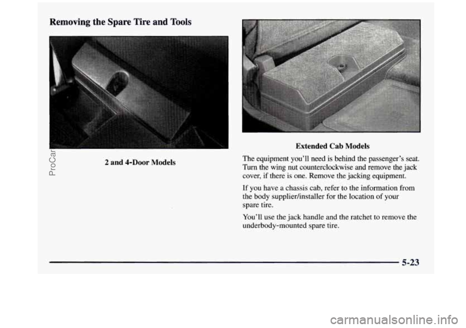 GMC SIERRA 1997 Owners Manual Removing the Spare Tire and Tools
2 and 4-Door Models Extended
Cab Models
The equipment youll need is behind the passengers seat.
Turn the wing nut counterclockwise and remove th GMC SIERRA 1997 Owners Manual Removing the Spare Tire and Tools
2 and 4-Door Models Extended
Cab Models
The equipment youll need is behind the passengers seat.
Turn the wing nut counterclockwise and remove th