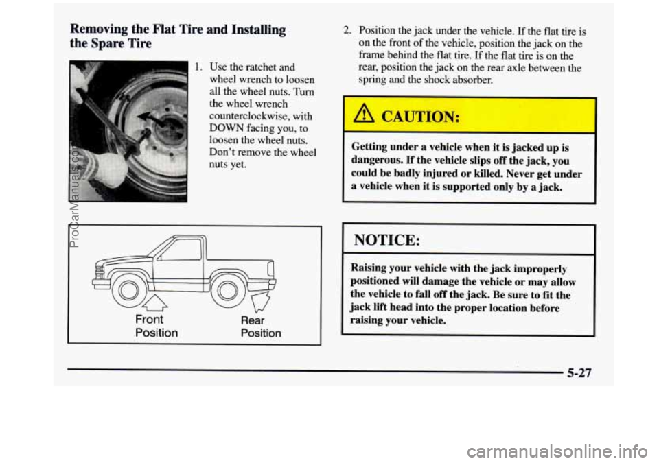GMC SIERRA 1997 Owners Manual Removing the Flat Tire and Installing
the
Spare Tire
1 1. Use the ratchet and
wheel wrench to loosen
all the wheel nuts. Turn
the wheel wrench
counterclockwise, with
DOWN facing GMC SIERRA 1997 Owners Manual Removing the Flat Tire and Installing
the
Spare Tire
1 1. Use the ratchet and
wheel wrench to loosen
all the wheel nuts. Turn
the wheel wrench
counterclockwise, with
DOWN facing