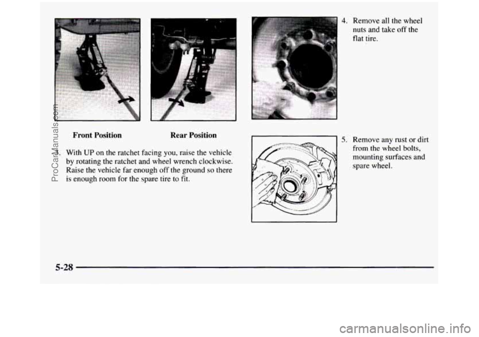 GMC SIERRA 1997 Owners Manual Front Position Rear Position
3. With UP on the ratchet facing you, raise the vehicle
by rotating the ratchet and wheel wrench clockwise.
Raise the vehicle far enough off the ground GMC SIERRA 1997 Owners Manual Front Position Rear Position
3. With UP on the ratchet facing you, raise the vehicle
by rotating the ratchet and wheel wrench clockwise.
Raise the vehicle far enough off the ground