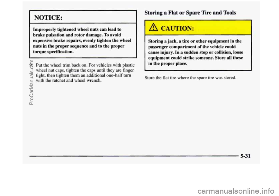 GMC SIERRA 1997 Owners Manual NOTICE:
Improperly tightened wheel nuts can lead to
brake pulsation and rotor damage.
To avoid
expensive brake repairs, evenly tighten the wheel
nuts in the proper sequence and GMC SIERRA 1997 Owners Manual NOTICE:
Improperly tightened wheel nuts can lead to
brake pulsation and rotor damage.
To avoid
expensive brake repairs, evenly tighten the wheel
nuts in the proper sequence and