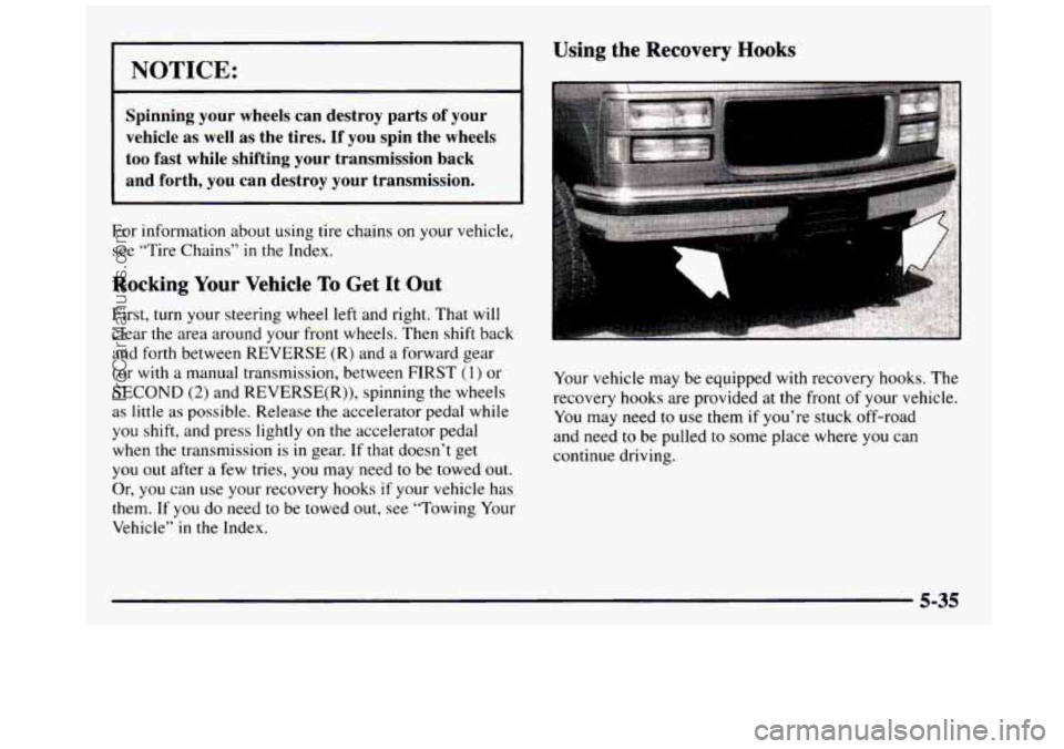 GMC SIERRA 1997 Owners Manual I NOTICE: I
Spinning your wheels can destroy parts of your
vehicle as well
as the tires. If you spin the wheels
too fast while shifting your transmission back
and forth, you GMC SIERRA 1997 Owners Manual I NOTICE: I
Spinning your wheels can destroy parts of your
vehicle as well
as the tires. If you spin the wheels
too fast while shifting your transmission back
and forth, you
