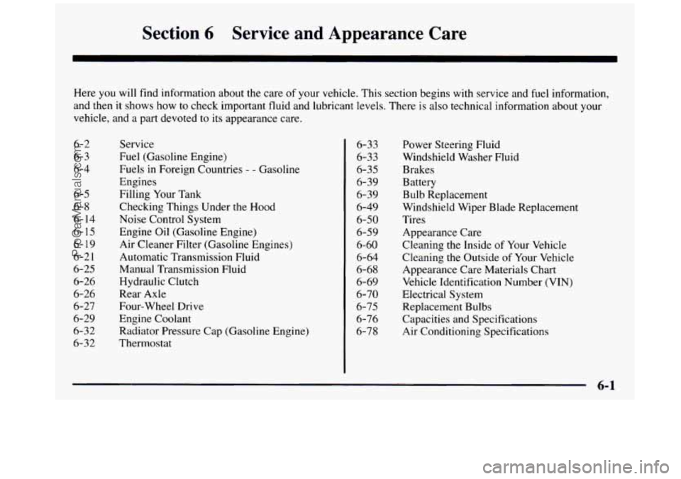GMC SIERRA 1997  Owners Manual Section 6 Service  and  Appearance  Care 
Here  you  will  find  information  about  the care of  your  vehicle.  This section  begins  with  service and fuel  information, 
and  then  it  shows  how 