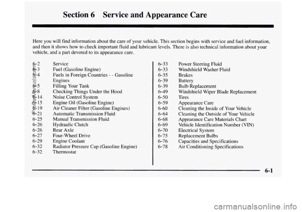GMC SIERRA 1997 Owners Manual Section 6 Service and Appearance Care
Here you will find information about the care of your vehicle. This section begins with service and fuel information,
and then it shows how GMC SIERRA 1997 Owners Manual Section 6 Service and Appearance Care
Here you will find information about the care of your vehicle. This section begins with service and fuel information,
and then it shows how