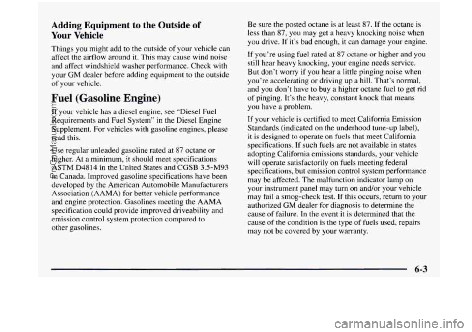 GMC SIERRA 1997 Owners Manual Adding Equipment to the Outside of
Your Vehicle
Things you might add to the outside of your vehicle can
affect the airflow around it. This may cause wind noise
and affect winds GMC SIERRA 1997 Owners Manual Adding Equipment to the Outside of
Your Vehicle
Things you might add to the outside of your vehicle can
affect the airflow around it. This may cause wind noise
and affect winds