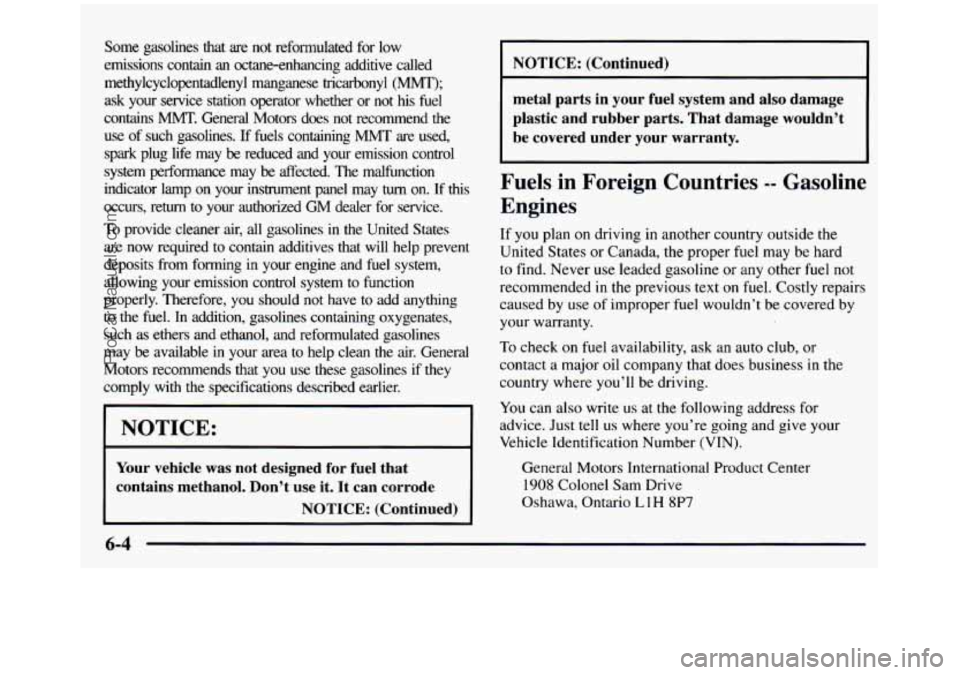 GMC SIERRA 1997 Owners Manual Some gasolines that are not reformulated for low
emissions contain
an octane-enhancing additive called
methylcyclopentadlenyl manganese tricarbonyl
(MMT);
ask your service station GMC SIERRA 1997 Owners Manual Some gasolines that are not reformulated for low
emissions contain
an octane-enhancing additive called
methylcyclopentadlenyl manganese tricarbonyl
(MMT);
ask your service station