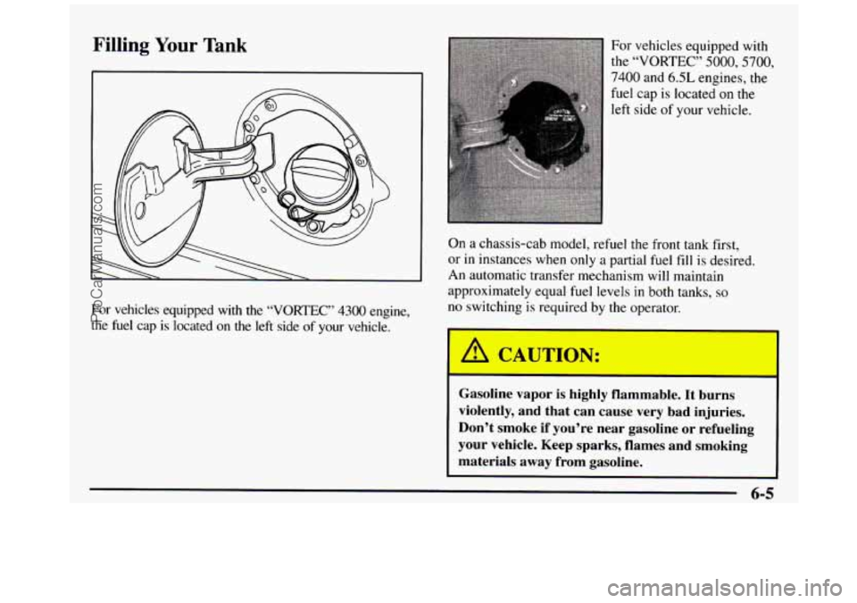 GMC SIERRA 1997  Owners Manual Filling Your Tank 
For  vehicles  equipped  with  the “VORTEC” 4300 engine, 
the 
fuel cap is located  on the left side  of your  vehicle.  For  vehicles  equipped  with 
the “VORTEC” 5000,570