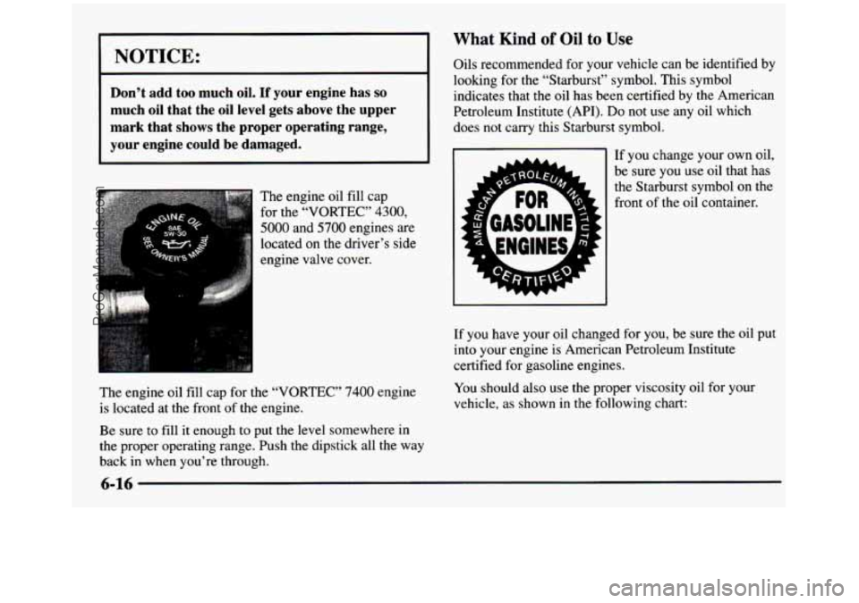 GMC SIERRA 1997  Owners Manual I 1 What Kind of Oil to Use 
I NOTICE: I Oils  recommended for your  vehicle  can be identified  by 
looking 
for the  “Starbuk”  symbol. This symbol 
.I 
Don’t  add  too  much oil. If your  eng