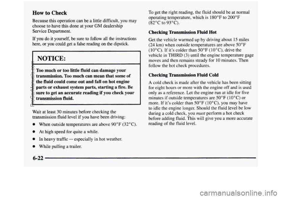 GMC SIERRA 1997  Owners Manual How to Check 
Because this operation  can be a little  difficult, you may 
choose  to have  this 
done at  your GM dealership 
Service  Department. 
If you do it  yourself,  be  sure  to follow all th