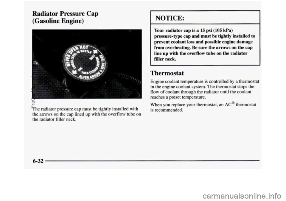 GMC SIERRA 1997 Owners Manual Radiator Pressure Cap
(Gasoline Engine)
The radiator pressure cap must be tightly installed with
the arrows
on the cap lined up with the overflow tube on
the radiator filler nec GMC SIERRA 1997 Owners Manual Radiator Pressure Cap
(Gasoline Engine)
The radiator pressure cap must be tightly installed with
the arrows
on the cap lined up with the overflow tube on
the radiator filler nec