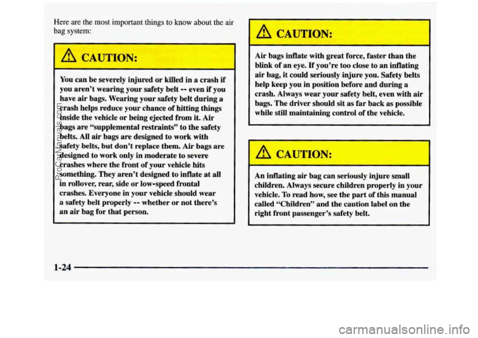 GMC SIERRA 1997 Owners Guide ~ Here
are the most important things to know about the air
bag system:
A CAUTION:
You can be severely injured or killed in a crash if
you aren’t wearing your safety belt -- even if GMC SIERRA 1997 Owners Guide ~ Here
are the most important things to know about the air
bag system:
A CAUTION:
You can be severely injured or killed in a crash if
you aren’t wearing your safety belt -- even if