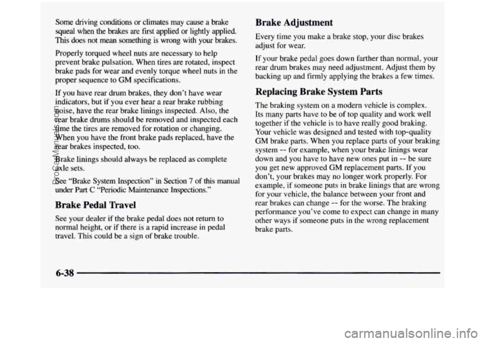GMC SIERRA 1997 Owners Manual Some driving conditions or climates may cause a brake
squeal when the brakes are first applied or lightly applied.
This does not mean something is wrong with your brakes.
Prope GMC SIERRA 1997 Owners Manual Some driving conditions or climates may cause a brake
squeal when the brakes are first applied or lightly applied.
This does not mean something is wrong with your brakes.
Prope