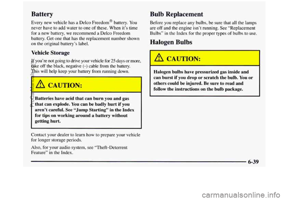 GMC SIERRA 1997 Owners Manual Battery
Every new vehicle has a Delco Freedom@ battery. You
never have to add water to one
of these. When it’s time
for a new battery, we recommend a Delco Freedom
battery. Ge GMC SIERRA 1997 Owners Manual Battery
Every new vehicle has a Delco Freedom@ battery. You
never have to add water to one
of these. When it’s time
for a new battery, we recommend a Delco Freedom
battery. Ge