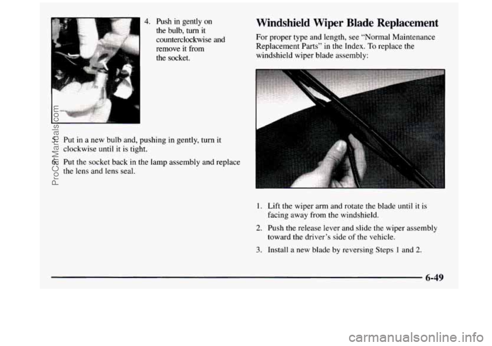 GMC SIERRA 1997 Owners Manual d
i”
4. Push in gently on
the bulb,
turn it
counterclockwise and
remove it from
the socket.
5. Put in a new bulb and, pushing in gently, turn it
clockwise until it is ti GMC SIERRA 1997 Owners Manual d
i”
4. Push in gently on
the bulb,
turn it
counterclockwise and
remove it from
the socket.
5. Put in a new bulb and, pushing in gently, turn it
clockwise until it is ti