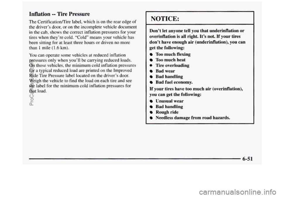 GMC SIERRA 1997 Owners Manual Inflation -- Tire Pressure
The Certificationmire label, which is on the rear edge of
the driver’s door, or on the incomplete vehicle document
in the cab, shows the correct inflatio GMC SIERRA 1997 Owners Manual Inflation -- Tire Pressure
The Certificationmire label, which is on the rear edge of
the driver’s door, or on the incomplete vehicle document
in the cab, shows the correct inflatio