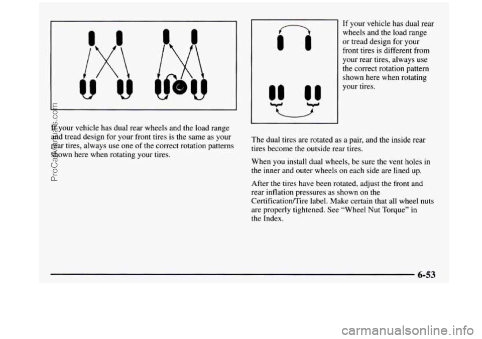 GMC SIERRA 1997 Owners Manual 111
V
n
111
If your vehicle has dual rear
wheels and the load range
or tread design for your
front tires is different from
your rear tires, always use
the correct rotation GMC SIERRA 1997 Owners Manual 111
V
n
111
If your vehicle has dual rear
wheels and the load range
or tread design for your
front tires is different from
your rear tires, always use
the correct rotation