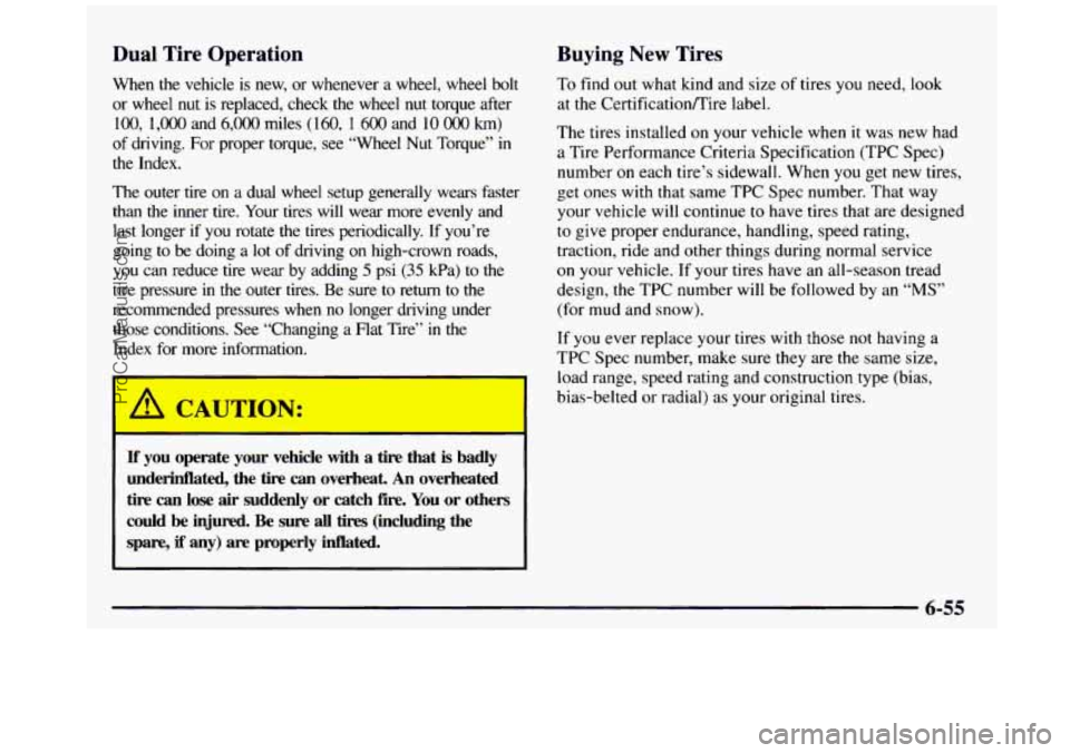 GMC SIERRA 1997 Owners Manual Dual Tire Operation Buying New Tires
To find
out what kind and size of tires you need, look
at the CertificationEire label. When the vehicle is new, or whenever a wheel, wheel GMC SIERRA 1997 Owners Manual Dual Tire Operation Buying New Tires
To find
out what kind and size of tires you need, look
at the CertificationEire label. When the vehicle is new, or whenever a wheel, wheel
