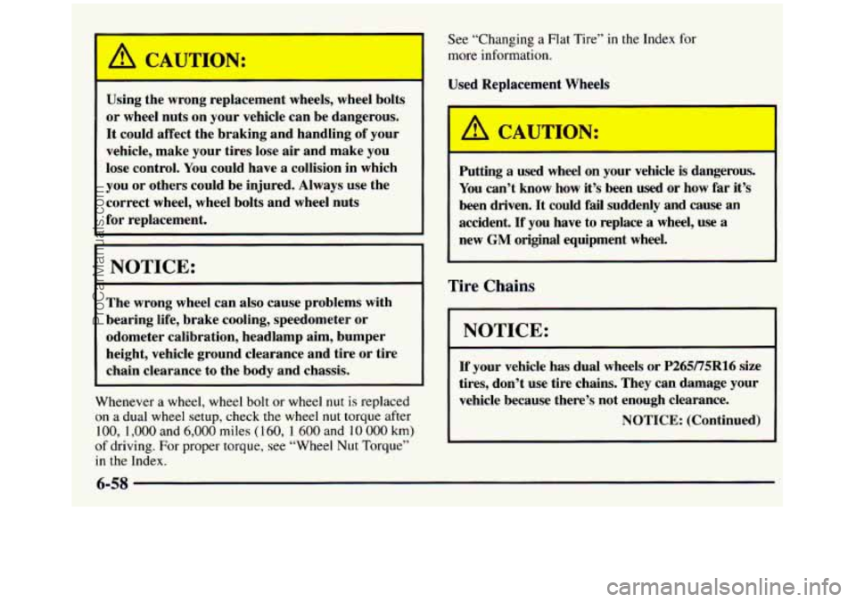 GMC SIERRA 1997 Owners Manual I a CAUTION:
Using the wrong replacement wheels, wheel bolts
or wheel nuts on your vehicle can be dangerous.
It could affect the braking and handling of your
vehicle, make your GMC SIERRA 1997 Owners Manual I a CAUTION:
Using the wrong replacement wheels, wheel bolts
or wheel nuts on your vehicle can be dangerous.
It could affect the braking and handling of your
vehicle, make your