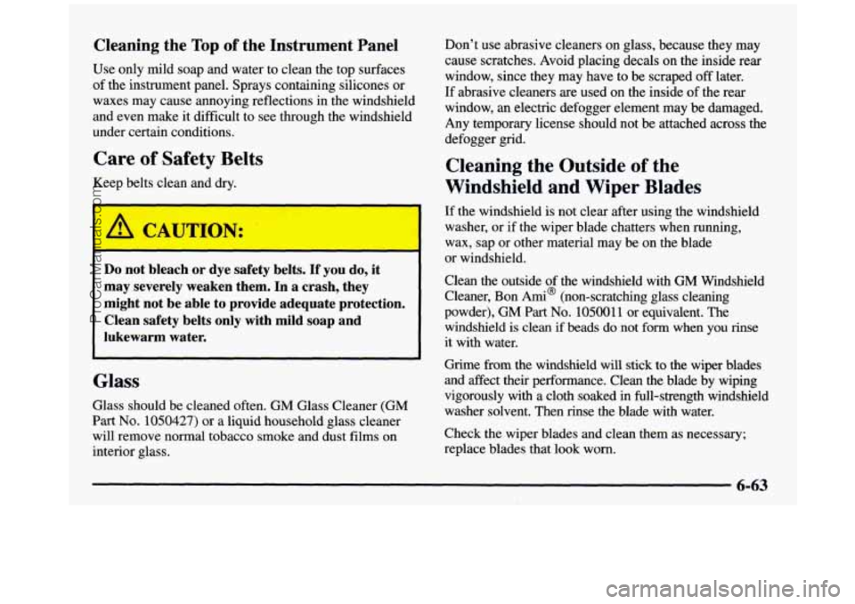 GMC SIERRA 1997 Owners Manual Cleaning the Top of the Instrument Panel
Use only mild soap and water to clean the top surfaces
of the instrument panel. Sprays containing silicones or
waxes may cause annoying reflectio GMC SIERRA 1997 Owners Manual Cleaning the Top of the Instrument Panel
Use only mild soap and water to clean the top surfaces
of the instrument panel. Sprays containing silicones or
waxes may cause annoying reflectio