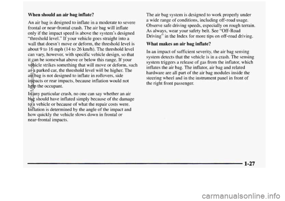 GMC SIERRA 1997 Owners Guide When should an air bag inflate?
An air bag is designed to inflate in a moderate to severe
frontal or near-frontal crash. The air bag will inflate
only
if the impact speed is above GMC SIERRA 1997 Owners Guide When should an air bag inflate?
An air bag is designed to inflate in a moderate to severe
frontal or near-frontal crash. The air bag will inflate
only
if the impact speed is above