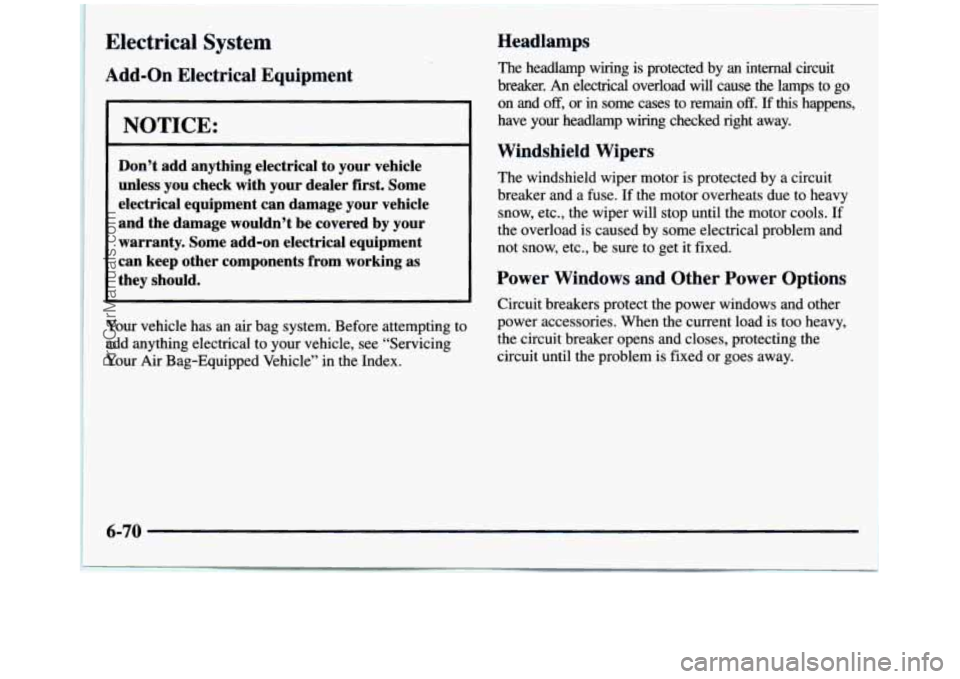 GMC SIERRA 1997 Owners Manual Electrical System
Add-on Electrical Equipment
NOTICE:
Don’t add anything electrical to your vehicle
unless you check with your dealer first. Some
electrical equipment can dama GMC SIERRA 1997 Owners Manual Electrical System
Add-on Electrical Equipment
NOTICE:
Don’t add anything electrical to your vehicle
unless you check with your dealer first. Some
electrical equipment can dama