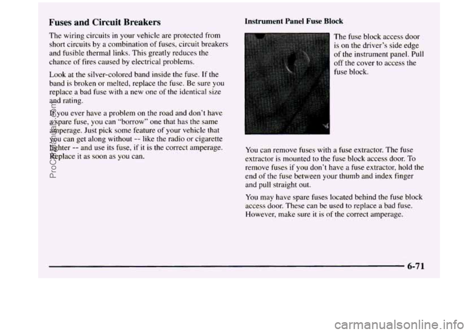 GMC SIERRA 1997 Owners Manual Fuses and Circuit Breakers
The wiring circuits in your vehicle are protected from
short circuits by a combination of fuses, circuit breakers
and fusible thermal
links. This greatly reduc GMC SIERRA 1997 Owners Manual Fuses and Circuit Breakers
The wiring circuits in your vehicle are protected from
short circuits by a combination of fuses, circuit breakers
and fusible thermal
links. This greatly reduc