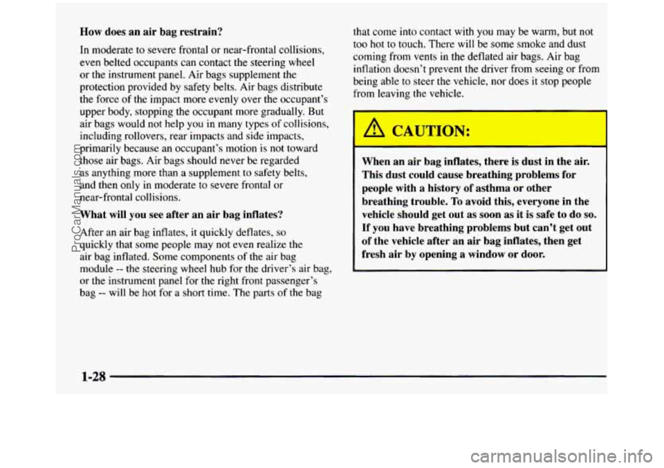 GMC SIERRA 1997 Owners Guide How does an air bag restrain?
In moderate to severe frontal or near-frontal collisions,
even belted occupants can contact the steering wheel
or the instrument panel. Air bags supplemen GMC SIERRA 1997 Owners Guide How does an air bag restrain?
In moderate to severe frontal or near-frontal collisions,
even belted occupants can contact the steering wheel
or the instrument panel. Air bags supplemen