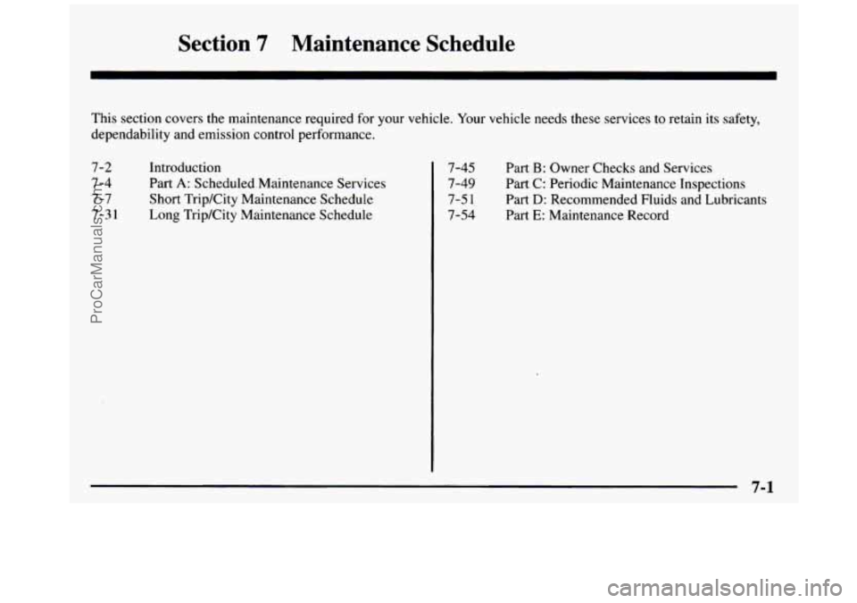 GMC SIERRA 1997  Owners Manual Section 7 Maintenance  Schedule 
- 
This section covers the maintenance required for your  vehicle.  Your vehicle  needs  these  services to retain its safety, 
dependability  and emission control per