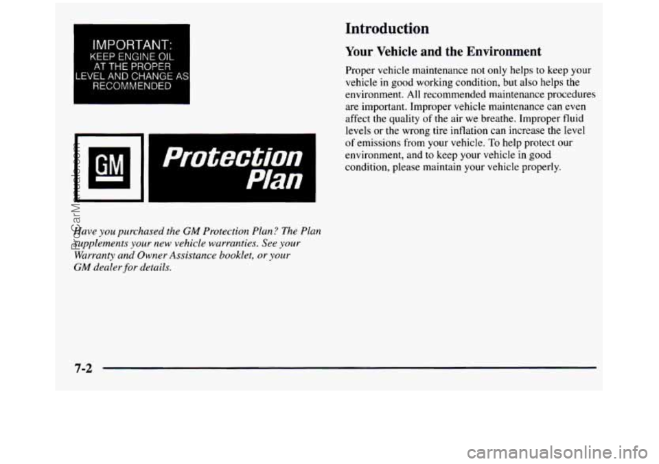 GMC SIERRA 1997  Owners Manual Introduction 
IMPORTANT: 
KEEP ENGINE OIL 
AT THE PROPER 
LEVEL AND CHANGE AS 
RECOMMENDED 
I 
Your  Vehicle and  the  Environment 
Proper  vehicle  maintenance not only  helps to keep  your 
vehicle 