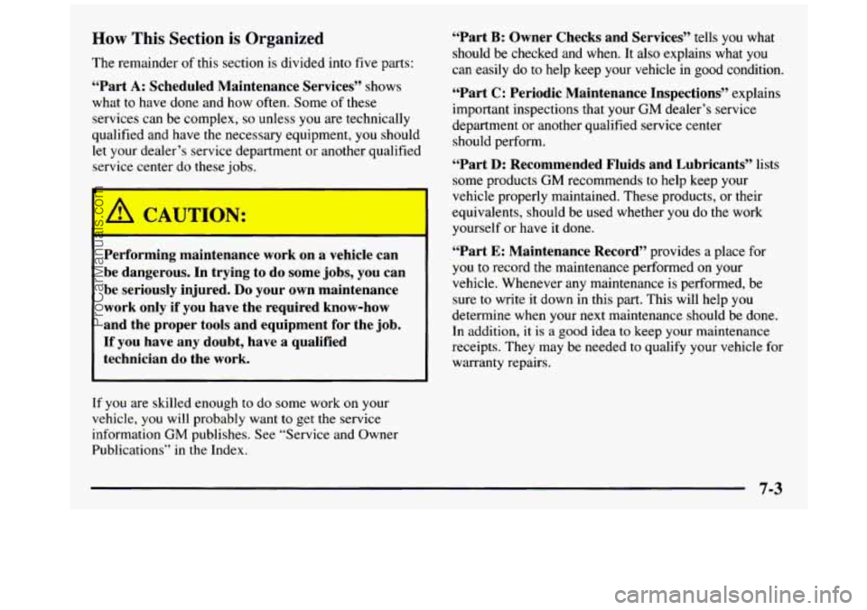 GMC SIERRA 1997  Owners Manual How This Section is Organized 
The  remainder  of this  section is  divided into five  parts: 
“Part 
A: Scheduled  Maintenance  Services” shows 
what  to  have  done and  how  often. Some  of the