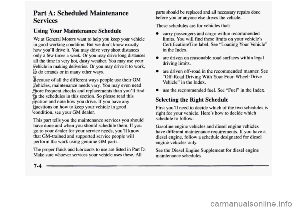 GMC SIERRA 1997  Owners Manual Part A: Scheduled Maintenance 
Services 
Using Your  Maintenance  Schedule 
We at  General  Motors  want  to  help  you  keep  your  vehicle 
in good  working  condition.  But  we  don’t  know  exac