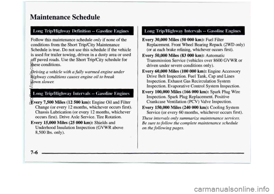 GMC SIERRA 1997  Owners Manual Maintenance  Schedule 
Follow  this  maintenance  schedule only if  none of the 
conditions  from the Short  Trip/City  Maintenance 
Schedule  is true. 
Da not  use  this schedule  if the  vehicle 
is