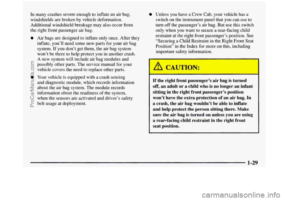 GMC SIERRA 1997 Owners Guide In many crashes severe enough to inflate an air bag,
windshields are broken by
vehicle deformation.
Additional windshield breakage may also occur from
the right front passenger air ba GMC SIERRA 1997 Owners Guide In many crashes severe enough to inflate an air bag,
windshields are broken by
vehicle deformation.
Additional windshield breakage may also occur from
the right front passenger air ba