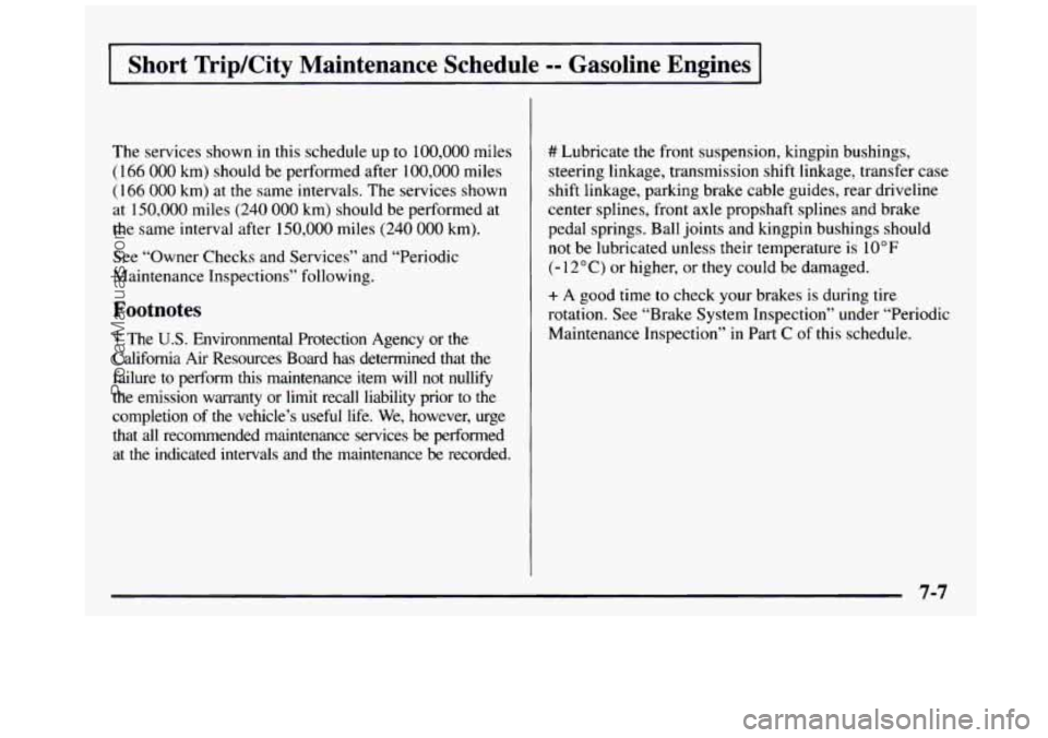GMC SIERRA 1997 Owners Manual Short TripKity Maintenance Schedule =- Gasoline Engines
The services shown in this schedule up to 100,000 miles
(166 000 km) should be performed after 100,000 miles
(166 000 km) at the sam GMC SIERRA 1997 Owners Manual Short TripKity Maintenance Schedule =- Gasoline Engines
The services shown in this schedule up to 100,000 miles
(166 000 km) should be performed after 100,000 miles
(166 000 km) at the sam