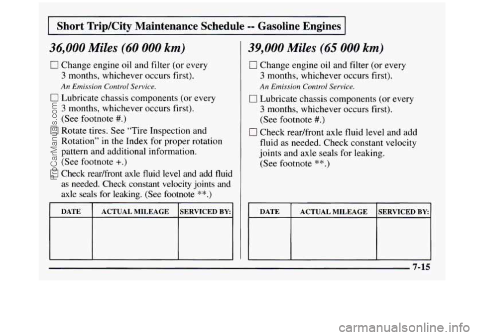 GMC SIERRA 1997 Owners Manual Short TripKity Maintenance Schedule -- Gasoline Engines
36,000 Miles (60 000 km)
0 Change engine oil and filter (or every
3 months, whichever occurs first).
An Emission Control Service.
0 Lu GMC SIERRA 1997 Owners Manual Short TripKity Maintenance Schedule -- Gasoline Engines
36,000 Miles (60 000 km)
0 Change engine oil and filter (or every
3 months, whichever occurs first).
An Emission Control Service.
0 Lu