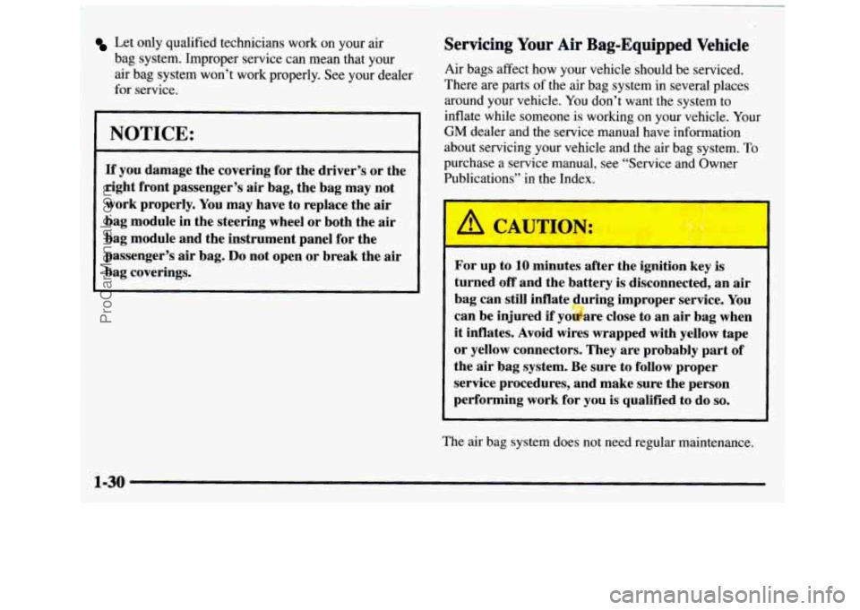 GMC SIERRA 1997 Owners Guide , Let only qualified technicians work on your air
I bag system. Improper service can mean that your
air bag system won’t work properly. See your dealer
for service.
NOTICE:
If GMC SIERRA 1997 Owners Guide , Let only qualified technicians work on your air
I bag system. Improper service can mean that your
air bag system won’t work properly. See your dealer
for service.
NOTICE:
If