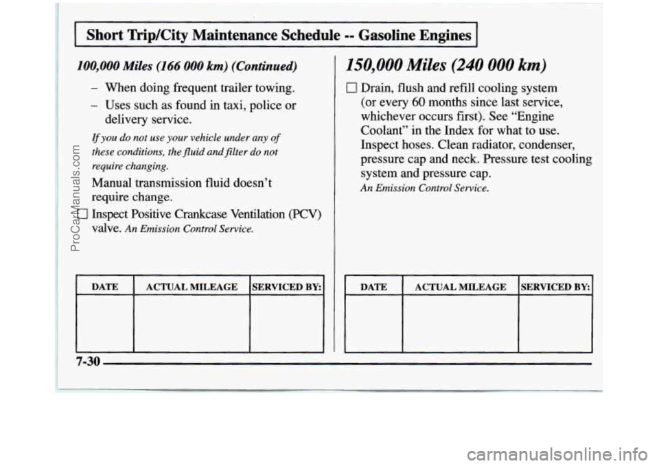 GMC SIERRA 1997 Owners Manual Short TripKity Maintenance Schedule =- Gasoline Engines
100,000 Miles (166 000 km) (Continued)
- When doing frequent trailer towing.
- Uses such as found in taxi, police or
delivery GMC SIERRA 1997 Owners Manual Short TripKity Maintenance Schedule =- Gasoline Engines
100,000 Miles (166 000 km) (Continued)
- When doing frequent trailer towing.
- Uses such as found in taxi, police or
delivery