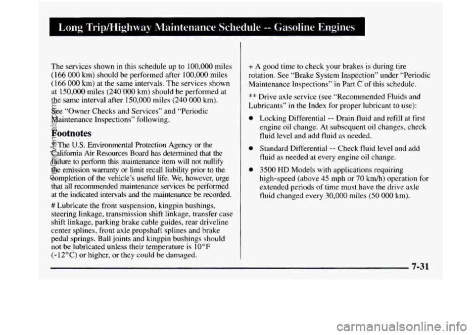 GMC SIERRA 1997 Owners Manual Long Tripmighway Maintenance Schedule -- Gasdin-
The services shown in this schedule up to 100,000 miles
( 166 000 km) should be performed after 100,000 miles
(166
000 km) at the same in GMC SIERRA 1997 Owners Manual Long Tripmighway Maintenance Schedule -- Gasdin-
The services shown in this schedule up to 100,000 miles
( 166 000 km) should be performed after 100,000 miles
(166
000 km) at the same in