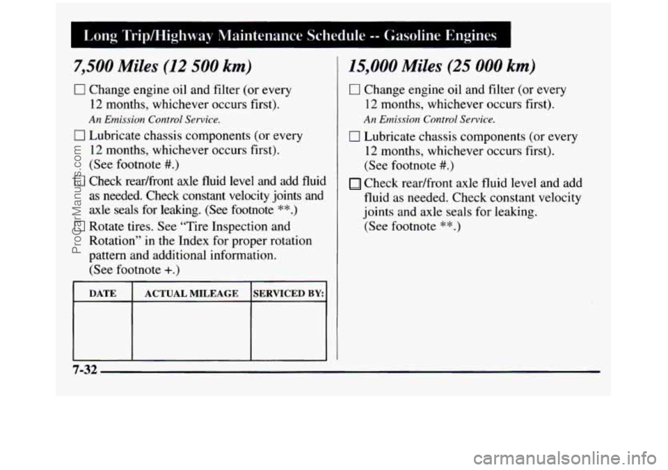GMC SIERRA 1997 Owners Manual Long Tripmighway Maintenance Schedule -- Gasoline Engines 1
7,500 Miles (12 500 km)
0 Change engine oil and filter (or every
12 months, whichever occurs first).
0 Lubricate chassis compone GMC SIERRA 1997 Owners Manual Long Tripmighway Maintenance Schedule -- Gasoline Engines 1
7,500 Miles (12 500 km)
0 Change engine oil and filter (or every
12 months, whichever occurs first).
0 Lubricate chassis compone