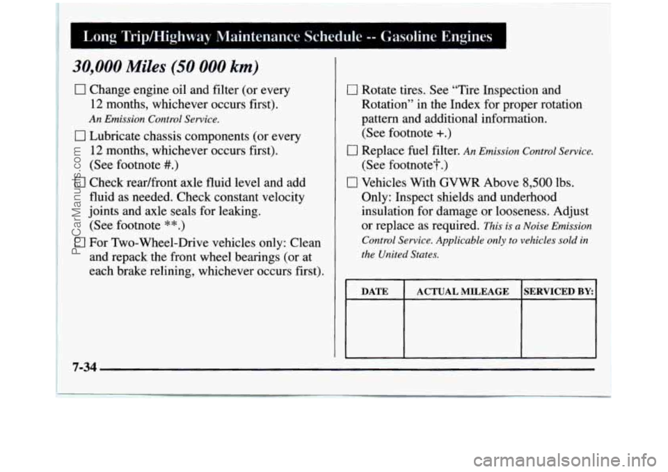 GMC SIERRA 1997 Owners Manual Long Tripmighway Maintenance Schedule -- Gasoline Engines 1
I 30,000 Miles (50 000 km)
0 Change engine oil and filter (or every
12 months, whichever occurs first).
0 Lubricate chassis comp GMC SIERRA 1997 Owners Manual Long Tripmighway Maintenance Schedule -- Gasoline Engines 1
I 30,000 Miles (50 000 km)
0 Change engine oil and filter (or every
12 months, whichever occurs first).
0 Lubricate chassis comp