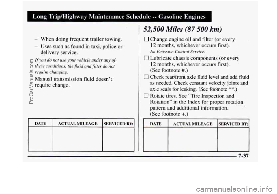 GMC SIERRA 1997 Owners Manual I Long TripMighway Maintenance Schedule -- Gasoline Engines
- When doing frequent trailer towing.
- Uses such as found in taxi, police or
delivery service.
If you do not use your vehicle und GMC SIERRA 1997 Owners Manual I Long TripMighway Maintenance Schedule -- Gasoline Engines
- When doing frequent trailer towing.
- Uses such as found in taxi, police or
delivery service.
If you do not use your vehicle und