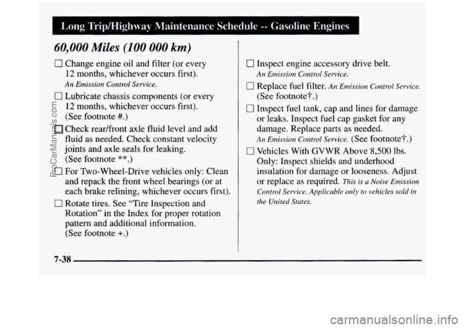 GMC SIERRA 1997 Owners Manual I Long Trip/Highway Maintenance Schedule -- Gasoline Engines I -
60,000 Miles (100 000 km)
0 Change engine oil and filter (or every
12 months, whichever occurs first).
An Emission Control Ser GMC SIERRA 1997 Owners Manual I Long Trip/Highway Maintenance Schedule -- Gasoline Engines I -
60,000 Miles (100 000 km)
0 Change engine oil and filter (or every
12 months, whichever occurs first).
An Emission Control Ser