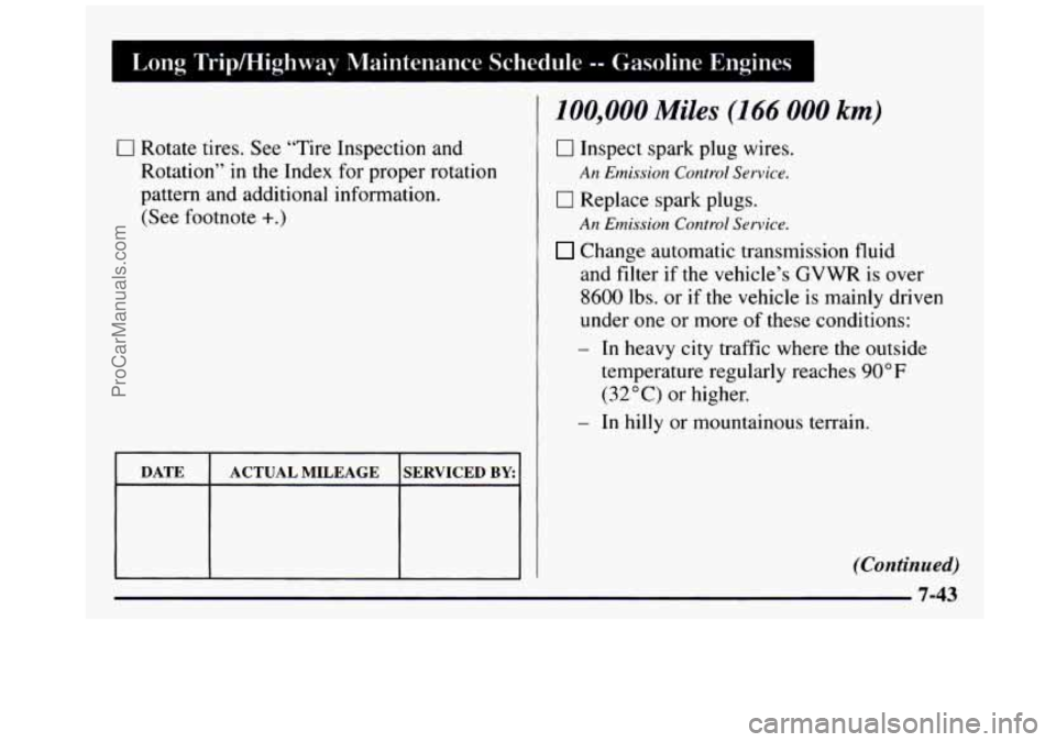 GMC SIERRA 1997 Owners Manual Long Tripmighway Maintenance Schedule -- Gasoline Engines I
0 Rotate tires. See “Tire Inspection and
Rotation” in the Index for proper rotation
pattern and additional information.
(S GMC SIERRA 1997 Owners Manual Long Tripmighway Maintenance Schedule -- Gasoline Engines I
0 Rotate tires. See “Tire Inspection and
Rotation” in the Index for proper rotation
pattern and additional information.
(S