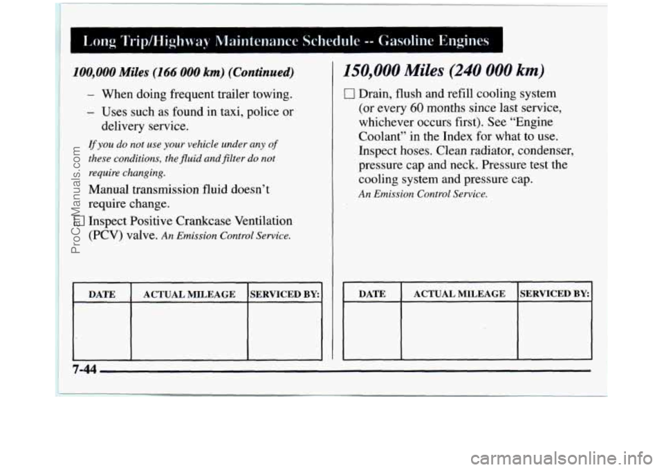 GMC SIERRA 1997 Owners Manual Long Tripmighway Maintenance Schedule -- Gasoline Engines
100,000 Miles (166 000 km) (Continued)
- When doing frequent trailer towing.
- Uses such as found in taxi, police or
delivery GMC SIERRA 1997 Owners Manual Long Tripmighway Maintenance Schedule -- Gasoline Engines
100,000 Miles (166 000 km) (Continued)
- When doing frequent trailer towing.
- Uses such as found in taxi, police or
delivery