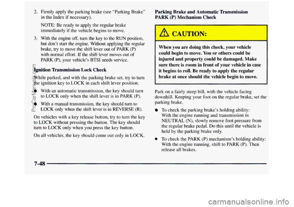 GMC SIERRA 1997 Owners Manual 2. Firmly apply the parking brake (see “Parking Brake”
in the Index if necessary). Parking Brake and Automatic Transmission
PARK (P) Mechanism Check
NOTE: Be ready to apply t GMC SIERRA 1997 Owners Manual 2. Firmly apply the parking brake (see “Parking Brake”
in the Index if necessary). Parking Brake and Automatic Transmission
PARK (P) Mechanism Check
NOTE: Be ready to apply t