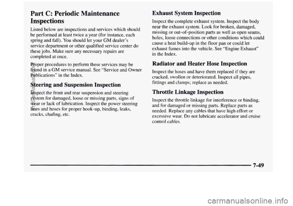 GMC SIERRA 1997 Owners Manual Part C: Periodic Maintenance
Inspections
Listed below are inspections and services which should
be performed at least twice a year (for instance, each
spring and fall). You should le GMC SIERRA 1997 Owners Manual Part C: Periodic Maintenance
Inspections
Listed below are inspections and services which should
be performed at least twice a year (for instance, each
spring and fall). You should le