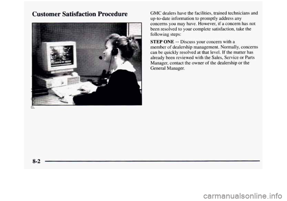 GMC SIERRA 1997 Owners Manual Customer Satisfaction Procedure GMC dealers have the facilities, trained technicians and up-to-date information
to promptly address any
concerns you may have. However, if a concern GMC SIERRA 1997 Owners Manual Customer Satisfaction Procedure GMC dealers have the facilities, trained technicians and up-to-date information
to promptly address any
concerns you may have. However, if a concern