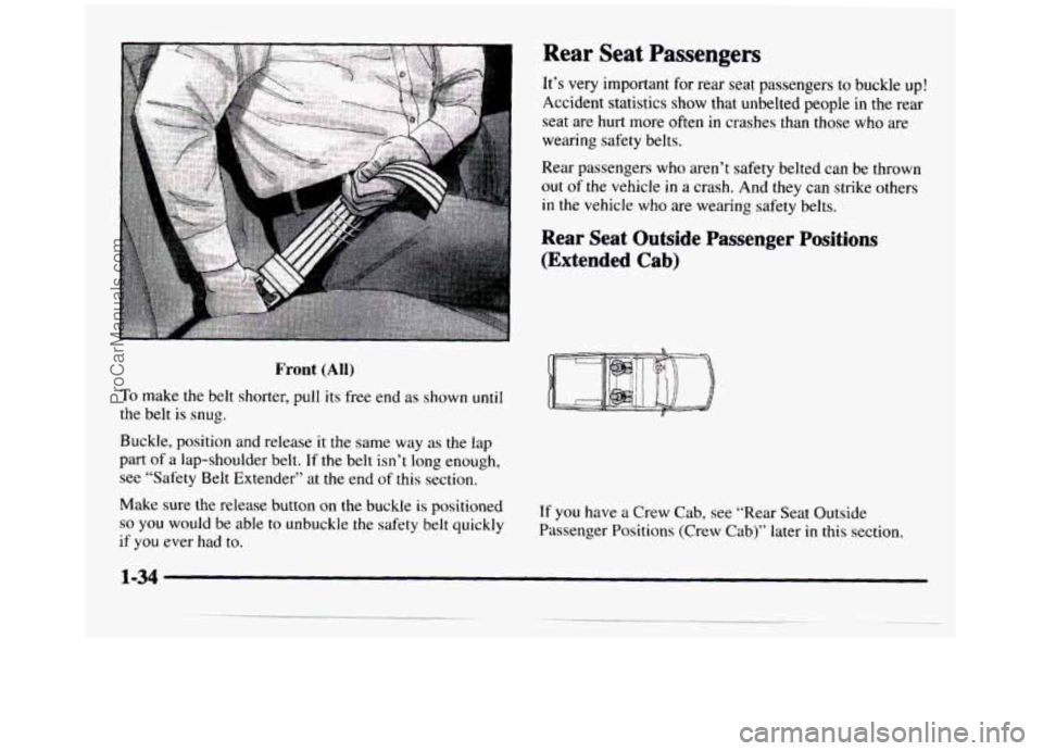 GMC SIERRA 1997 Service Manual 1 
Front (All) 
To make the belt  shorter,  pull  its free end as shown  until 
the  belt 
is snug. 
Buckle,  position 
and release  it the same  way as the  lap 
part of a  lap-shoulder  belt.  If th