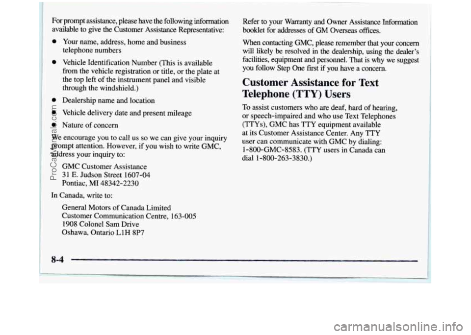 GMC SIERRA 1997 Owners Manual For prompt assistance, please have the following information
available to give the Customer Assistance Representative:
0 Your name, address, home and business
telephone numbers
0 GMC SIERRA 1997 Owners Manual For prompt assistance, please have the following information
available to give the Customer Assistance Representative:
0 Your name, address, home and business
telephone numbers
0