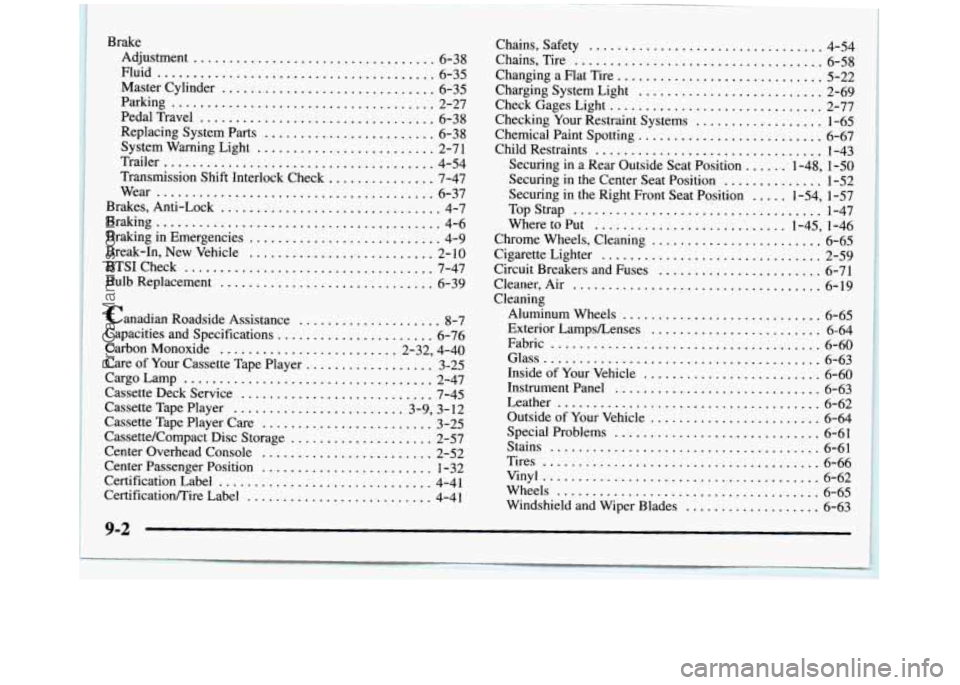 GMC SIERRA 1997 Owners Manual Brake Adjustment
.................................. 6-38
Fluid
....................................... 6-35
Parking
..................................... 2-27
PedalTravel
...................... GMC SIERRA 1997 Owners Manual Brake Adjustment
.................................. 6-38
Fluid
....................................... 6-35
Parking
..................................... 2-27
PedalTravel
......................
