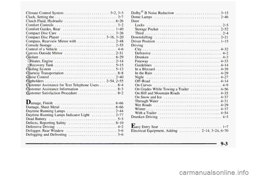 GMC SIERRA 1997 Owners Manual Climate Control System ....................... 3.2. 3.3
Clock. Setting the
................................ 3-7
Clutch Fluid. Hydraulic
.......................... 6-26
Comfort Controls
.... GMC SIERRA 1997 Owners Manual Climate Control System ....................... 3.2. 3.3
Clock. Setting the
................................ 3-7
Clutch Fluid. Hydraulic
.......................... 6-26
Comfort Controls
....